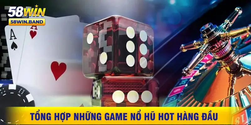 Tổng Hợp Những Game Nổ Hũ Hot Hàng Đầu