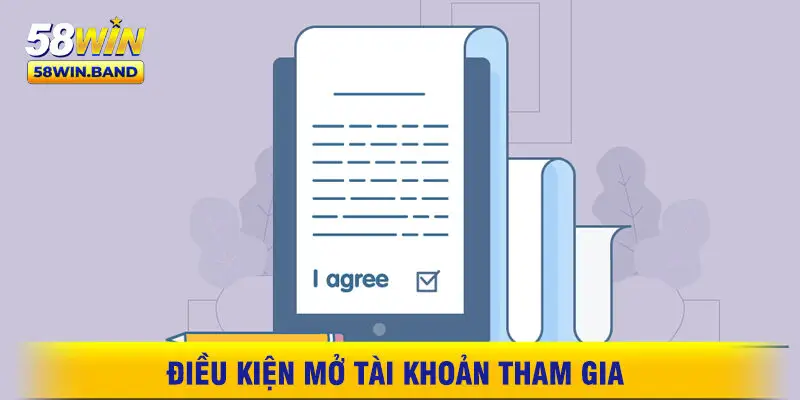 Điều Kiện Mở Tài Khoản Tham Gia