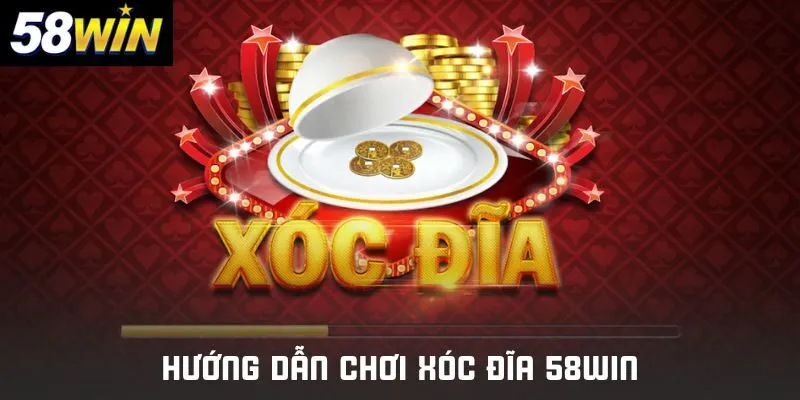Hướng dẫn chơi xóc đĩa 58win